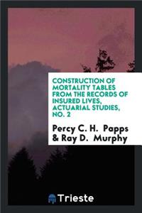 Construction of Mortality Tables from the Records of Insured Lives