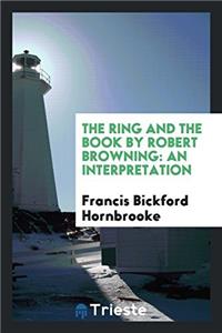 THE RING AND THE BOOK BY ROBERT BROWNING