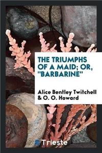 Triumphs of a Maid; Or, 