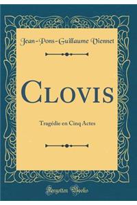 Clovis: TragÃ©die En Cinq Actes (Classic Reprint)