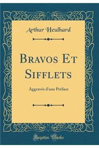 Bravos Et Sifflets: Aggravés d'une Préface (Classic Reprint)
