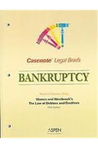 Casenote Legal Briefs Bankruptcy: Keyed to Courses Using Warren and Westbrook's The Law of Debtors and Creditors