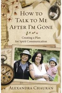 How to Talk to Me After I'm Gone