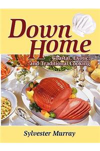 Down Home Coastal, Exotic, and Traditional Cooking
