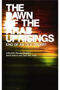 Dawn of the Arab Uprisings: End of an Old Order?