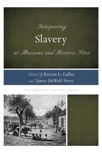 Interpreting Slavery at Museums and Historic Sites