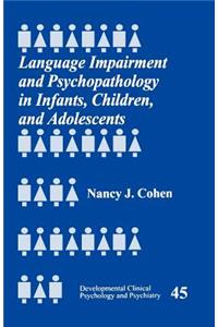 Language Impairment and Psychopathology in Infants, Children, and Adolescents