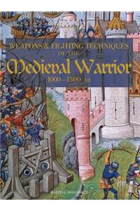 Weapons and Fighting Techiniques of the Medieval Warrior: 1000-1500 AD