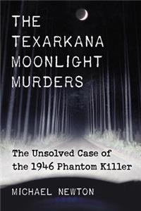Texarkana Moonlight Murders: The Unsolved Case of the 1946 Phantom Killer