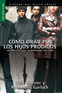 Cómo Orar Por Los Hijos Pródigos - Serie Favoritos