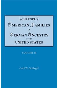 Schlegel's American Families of German Ancestry in the United States. In Four Volumes. Volume II