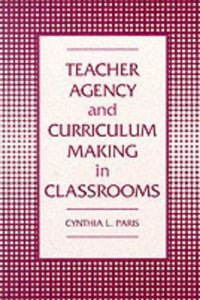 Teacher Agency and Curriculum Making in Classrooms