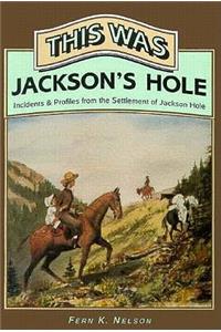 This Was Jackson's Hole