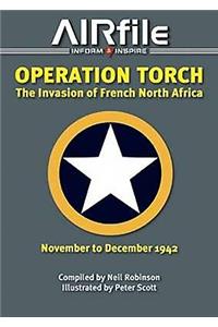 Operation Torch: The Invasion of French North Africa, November to December 1942: November to December 1942