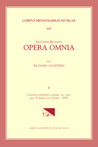 CMM 101 Giovanni Bassano (C. 1558-1617), Opera Omnia, Edited by Richard Charteris in 4 Volumes. Vol. II Concerti Ecclesiastici a Cinque, Sei, Sette, Otto, & Dodeci Voci (Venice, 1599)