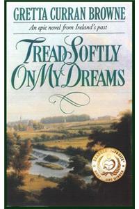 Tread Softly On My Dreams