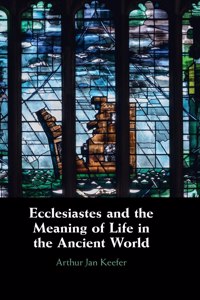 Ecclesiastes and the Meaning of Life in the Ancient World