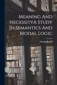 Meaning And NecessityA Study In Semantics And Modal Logic