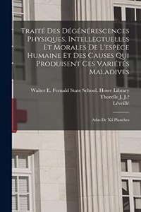 Traité Des Dégénérescences Physiques, Intellectuelles Et Morales De L'espèce Humaine Et Des Causes Qui Produisent Ces Variétés Maladives: Atlas De Xii Planches