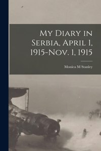 My Diary in Serbia, April 1, 1915-Nov. 1, 1915