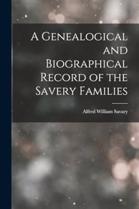 Genealogical and Biographical Record of the Savery Families