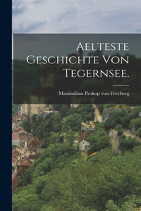 Aelteste Geschichte von Tegernsee.