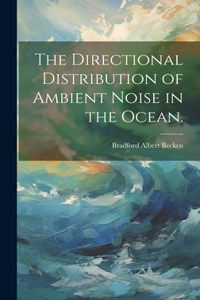 Directional Distribution of Ambient Noise in the Ocean.