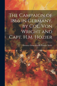Campaign of 1866 in Germany, by Col. Von Wright and Capt. H.M. Hozier