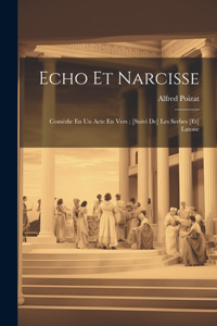 Echo Et Narcisse: Comédie En Un Acte En Vers; [suivi De] Les Serbes [et] Latone