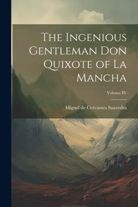 Ingenious Gentleman Don Quixote of La Mancha; Volume IV