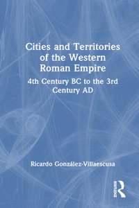 Cities and Territories of the Western Roman Empire: 4th Century BC to the 3rd Century AD