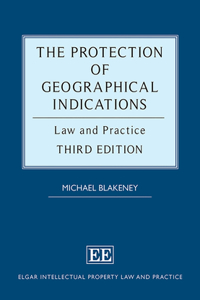 The Protection of Geographical Indications: Law and Practice (Third Edition) (Elgar Intellectual Property Law and Practice series)