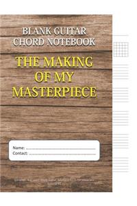 The Making Of My Masterpiece - Blank Guitar Chord Notebook