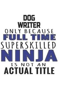 Dog Writer Only Because Full Time Superskilled Ninja Is Not An Actual Title