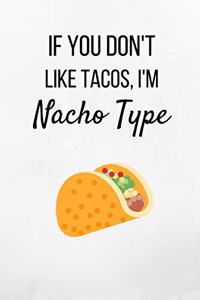 If You Don't Like Tacos, I'm Nacho Type