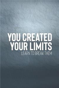 You Created Your Limits Learn To Break Them