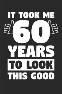 Blank Lined Journal, Diary, Planner, Notebook for 60 Year Old - It Took Me 60 Years To Look This Good - 60th Birthday Gift