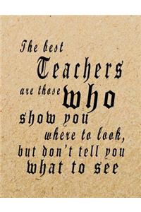 The Best Teachers Are Those Who Show You Where To Look, But Don't Tell You What To See