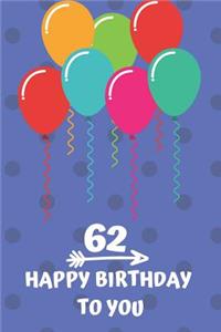 62 Happy Birthday to you