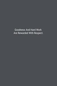 Goodness And Hard Work Are Rewarded With Respect.