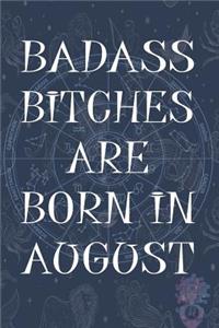 Badass Bitches Are Born In August