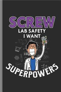 Screw Lab Safety I want Superpowers: Screw Lab Safety I Want Superpowers Science Geek Chemistry Chemical Lovers Gifts (6"x9") Lined notebook Journal to write in