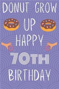 Donut Grow Up Happy 70th Birthday