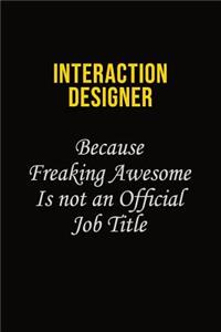 Interaction designer Because Freaking Awesome Is Not An Official Job Title