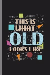 This is what Old Looks Like