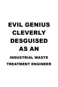 Evil Genius Cleverly Desguised As An Industrial Waste Treatment Engineer