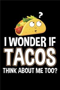 I Wonder If Tacos Think about Me Too?