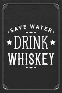 Save Water Drink Whiskey