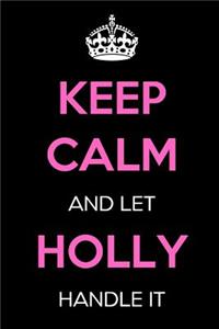 Keep Calm and Let Holly Handle It