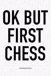Ok But First Chess